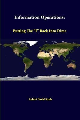 Information Operations: Putting The I Back Into Dime