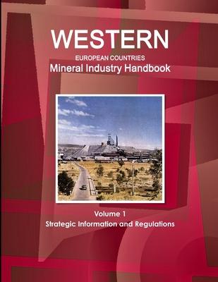 Western European Countries Mineral Industry Handbook Volume 1 Strategic Information and Regulations