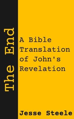 The End: A Bible Translation of John’’s Revelation