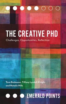 The Creative PhD: Challenges, Opportunities, Reflection