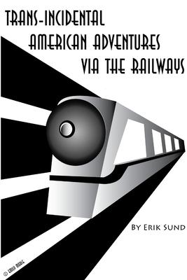 Trans-incidental American Adventures via the Railways