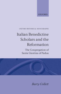 Italian Benedictine Scholars and the Reformation: The Congregation of Santa Giustina of Padua