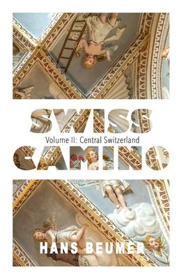 SWISS CAMINO - Volume II: Central Switzerland (Hiking edition)