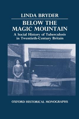 Below the Magic Mountain - A Social History of Tuberculosis in Twentieth Century Britain.