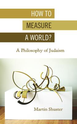 How to Measure a World?: A Philosophy of Judaism