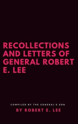 Recollections and Letters of General Robert E. Lee