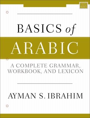 Basics of Arabic: A Complete Grammar, Workbook, and Lexicon