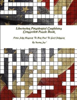 Libertarian Presidential Candidates Crossword Puzzle Book: From John Hospers To Ron Paul To Gary Johnson