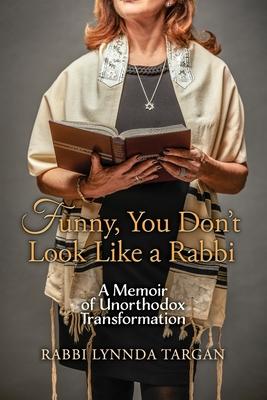 Funny, You Don’’t Look Like a Rabbi: A Memoir of Unorthodox Transformation