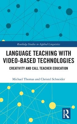 Language Teaching with Video-Based Technologies: Creativity and Call Teacher Education