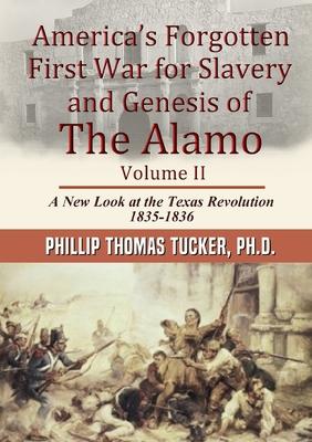 AmericaÕs Forgotten First War for Slavery and Genesis of The Alamo Volume II