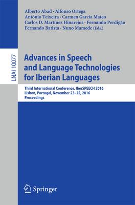 Advances in Speech and Language Technologies for Iberian Languages: Third International Conference, Iberspeech 2016, Lisbon, Portugal, November 23-25,