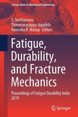 Fatigue, Durability, and Fracture Mechanics: Proceedings of Fatigue Durability India 2019