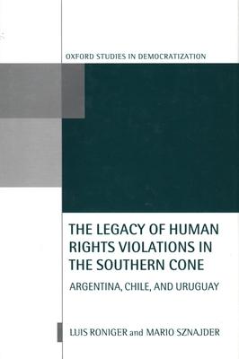 The Legacy of Human-Rights Violations in the Southern Cone: Argentina, Chile, and Uruguay