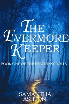 The Evermore Keeper: Book One Of The Destiny Scrolls