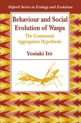 Behaviour and Social Evolution of Wasps: The Communal Aggregation Hypothesis