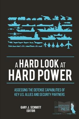 A Hard Look at Hard Power: Assessing The Defense Capabilities of Key U.S. Allies and Security Partners