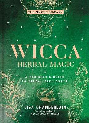 Wicca Herbal Magic, Volume 5: A Beginner’’s Guide to Herbal Spellcraft