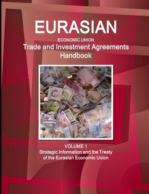 Eurasian Economic Union Trade and Investment Agreements Handbook Volume 1 Strategic Information and the Treaty of the Eurasian Economic Union