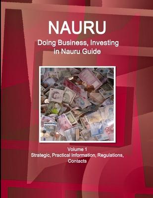 Nauru: Doing Business, Investing in Nauru Guide Volume 1 Strategic, Practical Information, Regulations, Contacts