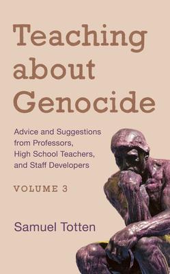 Teaching about Genocide: Advice and Suggestions from Professors, High School Teachers, and Staff Developers