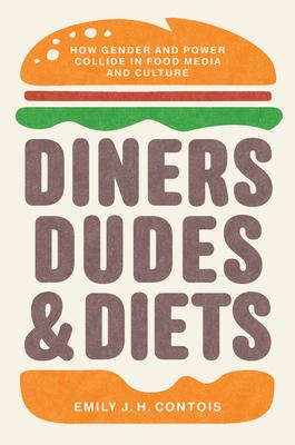 Diners, Dudes, and Diets: How Gender and Power Collide in Food Media and Culture