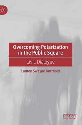 Overcoming Polarization in the Public Square: Civic Dialogue