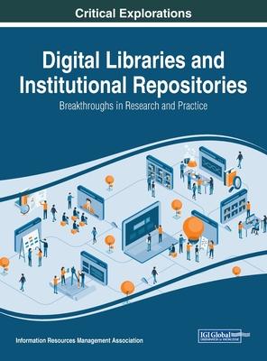 Digital Libraries and Institutional Repositories: Breakthroughs in Research and Practice, 1 volume