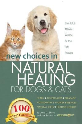 New Choices in Natural Healing for Dogs & Cats: Herbs, Acupressure, Massage, Homeopathy, Flower Essences, Natural Diets, Healing Energy