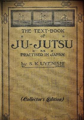 THE TEXT-BOOK of JU-JUTSU as practised in Japan (Collector’’s Edition)