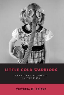 Little Cold Warriors: American Childhood in the 1950s