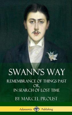 Swann’’s Way: Remembrance of Things Past, or In Search of Lost Time (Volume One) (Hardcover)