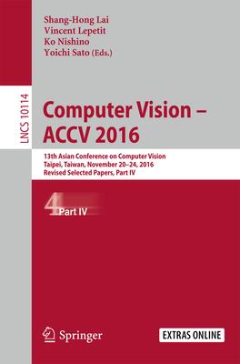 Computer Vision - Accv 2016: 13th Asian Conference on Computer Vision, Taipei, Taiwan, November 20-24, 2016, Revised Selected Papers, Part IV