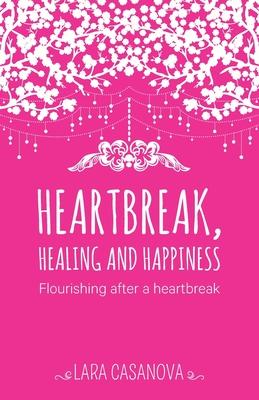 Heartbreak, Healing and Happiness: Flourishing after a heartbreak