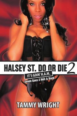 Goin HAM. Halsey Street Do or Die 2: Seven Goes 2 Hell & Back