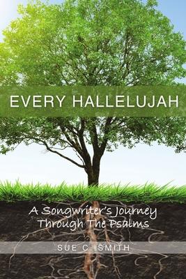 Every Hallelujah: A Songwriter’’s Journey Through The Psalms