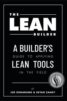 The Lean Builder: A Builder’’s Guide to Applying Lean Tools in the Field