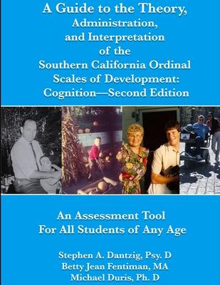 A Guide to the Theory, Administration, and Interpretation Of the Southern California Ordinal Scales of Development: Cognition-Second Edition