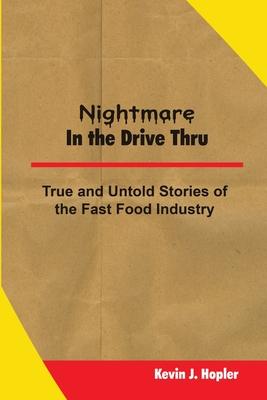 Nightmare In The Drive Thru: True and Untold Stories from the Fast Food Industry