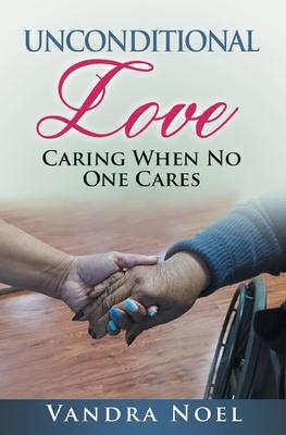 Unconditional Love: Caring When No One Cares