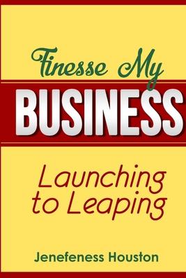 Finesse MY BUSINESS: Launching to Leaping