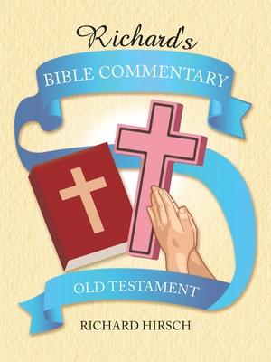 Richard’’s Bible Commentary: Old Testament