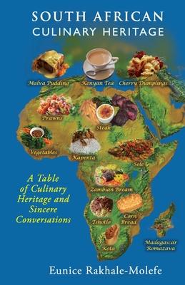 South African Culinary Heritage: A Table Of Culinary Heritage and Sincere Conversations