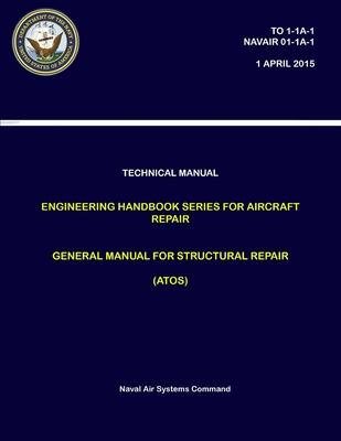 Technical Manual: Engineering Handbook Series for Aircraft Repair - General Manual for Structural Repair (ATOS) (TO 1-1A-1, NAVAIR 01-1A