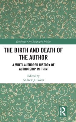 The Birth and Death of the Author: A Multi-Authored History of Authorship in Print