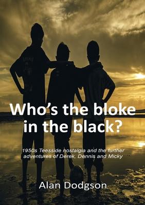 Who’’s the bloke in the black?: 1950s Teesside nostalgia and the further adventures of Derek, Dennis and Micky