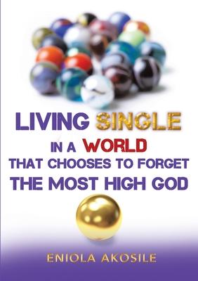 Living Single in a World that Chooses to Forget The Most High God