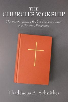 The Church’’s Worship: The 1979 American Book of Common Prayer in a Historical Perspective