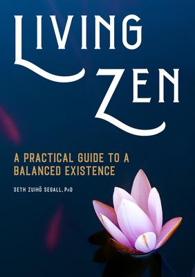 Living Zen: A Practical Guide to a Balanced Existence