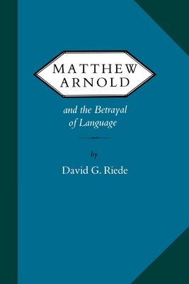 Matthew Arnold and the Betrayal of Language